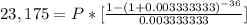 23,175 = P * [\frac{1- (1+0.003333333)^{-36}}{0.003333333} ]
