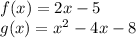 f(x)=2x-5\\g(x)=x^2-4x-8