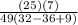 \frac{(25)(7)}{49(32-36+9)}