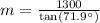 m=\frac{1300}{\text{tan}(71.9^{\circ})}
