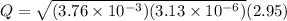 Q = \sqrt{(3.76 \times 10^{-3})(3.13 \times 10^{-6})} (2.95)