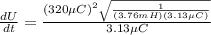 \frac{dU}{dt} = \frac{(320 \mu C)^2 \sqrt{\frac{1}{(3.76 mH)(3.13 \mu C)}}}{3.13 \mu C}