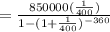 =\frac{850000(\frac{1}{400})}{1-(1+\frac{1}{400})^{-360}}