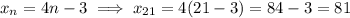 x_n=4n-3 \implies x_{21}=4(21-3)=84-3=81