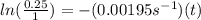 ln(\frac{0.25}{1}) = - (0.00195 s^{-1})(t)