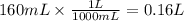 160 mL\times \frac{1L}{1000mL}= 0.16 L