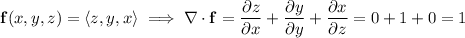 \mathbf f(x,y,z)=\langle z,y,x\rangle\implies\nabla\cdot\mathbf f=\dfrac{\partial z}{\partial x}+\dfrac{\partial y}{\partial y}+\dfrac{\partial x}{\partial z}=0+1+0=1