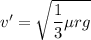 v'=\sqrt{\dfrac{1}{3}\mu rg}