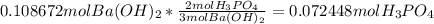 0.108672 mol Ba(OH)_{2} * \frac{ 2 molH_{3}PO_{4}}{3 mol Ba(OH)_{2}} =  0.072448 mol H_{3}PO_{4}