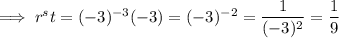 \implies r^st=(-3)^{-3}(-3)=(-3)^{-2}=\dfrac1{(-3)^2}=\dfrac19