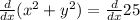 \frac{d}{dx}(x^{2}  +y^{2}) = \frac{d}{dx} 25