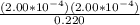 \frac{(2.00*10^{-4})(2.00*10^{-4})}{0.220}
