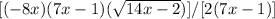 [(-8x)(7x-1)(\sqrt{14x-2})]/[2(7x-1)]