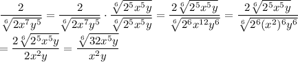 \dfrac{2}{\sqrt[6]{2x^7y^5}}=\dfrac{2}{\sqrt[6]{2x^7y^5}}\cdot\dfrac{\sqrt[6]{2^5x^5y}}{\sqrt[6]{2^5x^5y}}=\dfrac{2\sqrt[6]{2^5x^5y}}{\sqrt[6]{2^6x^{12}y^6}}=\dfrac{2\sqrt[6]{2^5x^5y}}{\sqrt[6]{2^6(x^2)^6y^6}}\\\\=\dfrac{2\sqrt[6]{2^5x^5y}}{2x^2y}=\dfrac{\sqrt[6]{32x^5y}}{x^2y}