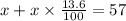 x+x\times \frac{13.6}{100}=57