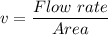 v = \dfrac{Flow\ rate}{Area}