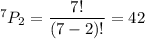 ^7P_2=\dfrac{7!}{(7-2)!}=42
