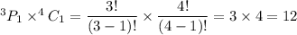 ^3P_1\times ^4C_1=\dfrac{3!}{(3-1)!}\times\dfrac{4!}{(4-1)!}=3\times4=12