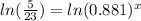 ln(\frac{5}{23})  = ln(0.881)^x