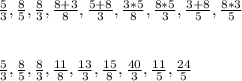 \frac{5}{3},\frac{8}{5},\frac{8}{3},\frac{8+3}{8},\frac{5+8}{3},\frac{3*5}{8},\frac{8*5}{3},\frac{3+8}{5},\frac{8*3}{5}\\\\\\\frac{5}{3},\frac{8}{5},\frac{8}{3},\frac{11}{8},\frac{13}{3},\frac{15}{8},\frac{40}{3},\frac{11}{5},\frac{24}{5}