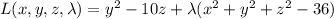 L(x,y,z,\lambda)=y^2-10z+\lambda(x^2+y^2+z^2-36)