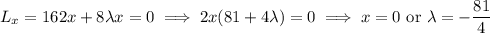 L_x=162x+8\lambda x=0\implies2x(81+4\lambda)=0\implies x=0\text{ or }\lambda=-\dfrac{81}4