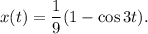 x(t)=\dfrac{1}{9}(1-\cos3t).