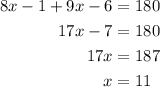 \begin{aligned}8x -1 + 9x -6 &= 180\\ 17x - 7 &= 180 \\17x &= 187 \\x&=11\\\end