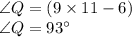 \angle Q=(9\times 11-6)\\\angle Q=93^{\circ}