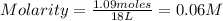 Molarity=\frac{1.09moles}{18L}=0.06M