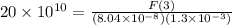 20\times 10^{10} = \frac{F(3)}{(8.04\times 10^{-8})(1.3\times 10^{-3})}