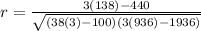 r=\frac{3(138)-440}{\sqrt{(38(3)-100)(3(936)-1936)}}