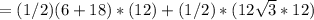 =(1/2)(6+18)*(12)+(1/2)*(12\sqrt{3} *12)