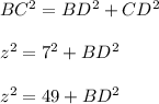 BC^2=BD^2+CD^2\\ \\ z^2=7^2+BD^2\\ \\ z^2=49+BD^2\\