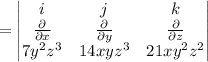 = \left | \begin{matrix}&#10;i & j & k\\  \frac{\partial }{\partial x} & \frac{\partial }{\partial y} & \frac{\partial }{\partial z}\\  7y^{2}z^{3} & 14xyz^{3} & 21xy^{2}z^{2}&#10;\end{matrix} \right |