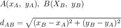 A(x_A,\ y_A),\ B(X_B,\ y_B)\\\\d_{AB}=\sqrt{(x_B-x_A)^2+(y_B-y_A)^2}