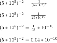 (5*10^5)^{-2}=\frac{1}{(5*10^5)^2} \\\\(5*10^5)^{-2}=\frac{1}{25*10^{10}} \\\\(5*10^5)^{-2}=\frac{1}{25}*10^{-10}\\\\ (5*10^5)^{-2}=0.04*10^{-10}\\