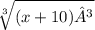 \sqrt[3]{(x+10)³}