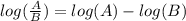 log(\frac{A}{B} )=log(A)-log(B)