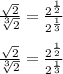 \\\ \frac{\sqrt{2}}{\sqrt[3]{2}}=\frac{2^{\frac{1}{2}}}{2^\frac{1}{3}} \\\\   \frac{\sqrt{2}}{\sqrt[3]{2}}=\frac{2^{\frac{1}{2}}}{2^\frac{1}{3}} \\\\