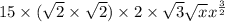 15 \times (\sqrt{2} \times \sqrt{2}) \times 2 \times \sqrt{3}\sqrt{x}  x^{\frac{3}{2}}