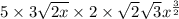 5\times 3\sqrt{2x} \times 2\times \sqrt{2} \sqrt{3} x^{\frac{3}{2}}