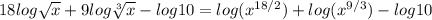 18log \sqrt x +9 log \sqrt [3]{x}-log 10 = log(x^{18/2}) + log(x^{9/3})-log 10