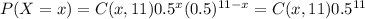 P(X=x)=C(x,11)0.5^x(0.5)^{11-x}=C(x,11)0.5^{11}