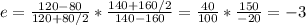 e= \frac{120 - 80}{120+80/2} * \frac{140+160/2}{140-160}  =\frac{40}{100} * \frac{150}{-20}  = - 3