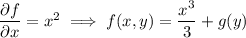 \dfrac{\partial f}{\partial x}=x^2\implies f(x,y)=\dfrac{x^3}3+g(y)