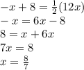 -x+8=\frac{1}{2}(12x)\\ -x=6x-8\\8=x+6x\\7x=8\\x=\frac{8}{7}