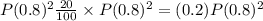 P(0.8)^{2}  \frac{20}{100} \times P(0.8)^{2} = (0.2)P(0.8)^{2}