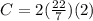 C=2(\frac{22}{7})(2)