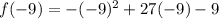 f(-9)=-(-9)^2+27(-9)-9